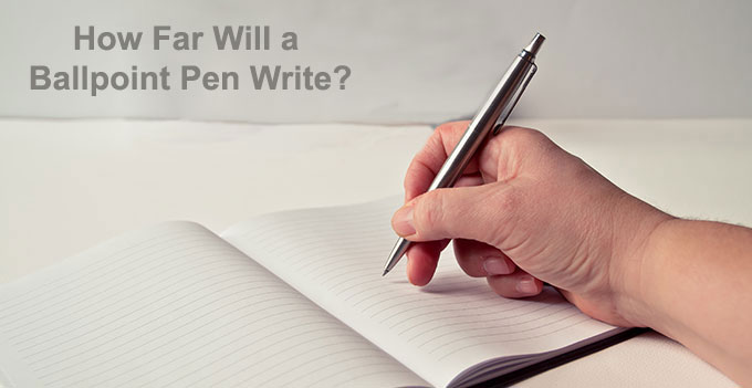 How Far Will A Ballpoint Pen Write