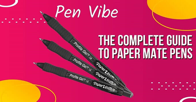 Complete Guide to Paper Mate Pens