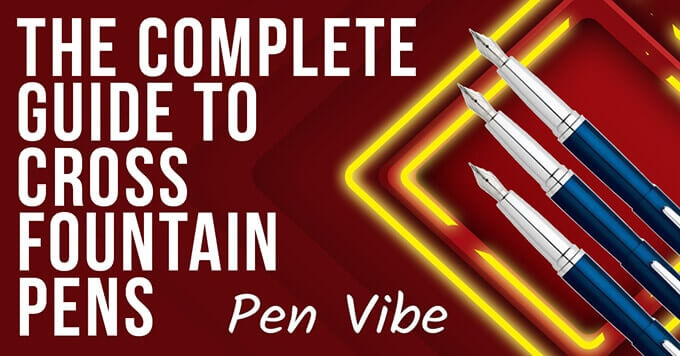 The Complete Guide to Cross Fountain Pens