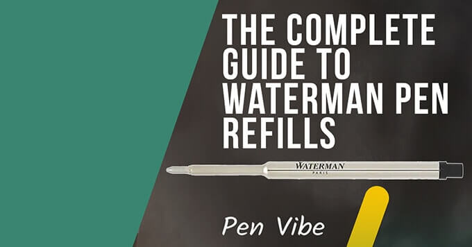 The Complete Guide to Waterman Pen Refills