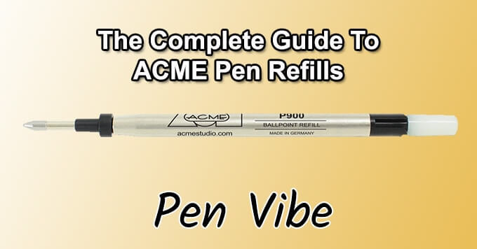 The Complete Guide to ACME Pen Refills