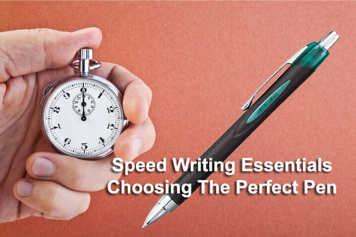 Speed Writing Choosing the Perfect Pen