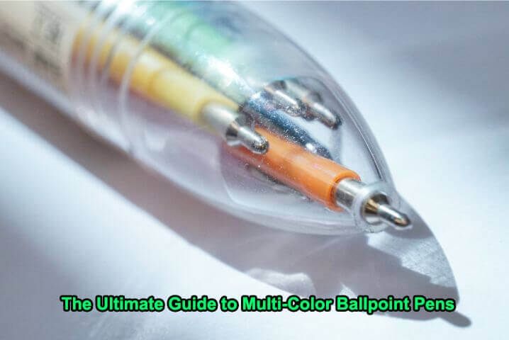 The Ultimate Guide to Multi Color Ballpoint Pens